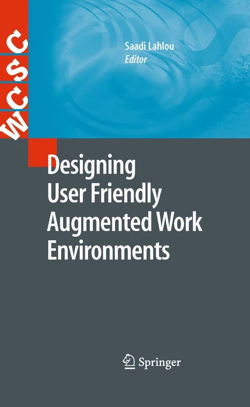 Designing User Friendly Augmented Work Environments: From Meeting Rooms to Digital Collaborative Spaces (Computer Supported Cooperative Work)