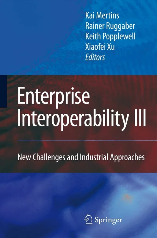 Enterprise Interoperability III: New Challenges and Industrial Approaches: 4 (Proceedings of the I-ESA Conferences, 4)