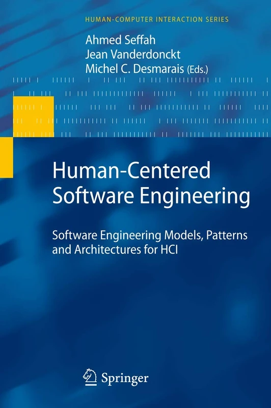 Human-Centered Software Engineering: Software Engineering Models, Patterns and Architectures for HCI (Human–Computer Interaction Series)