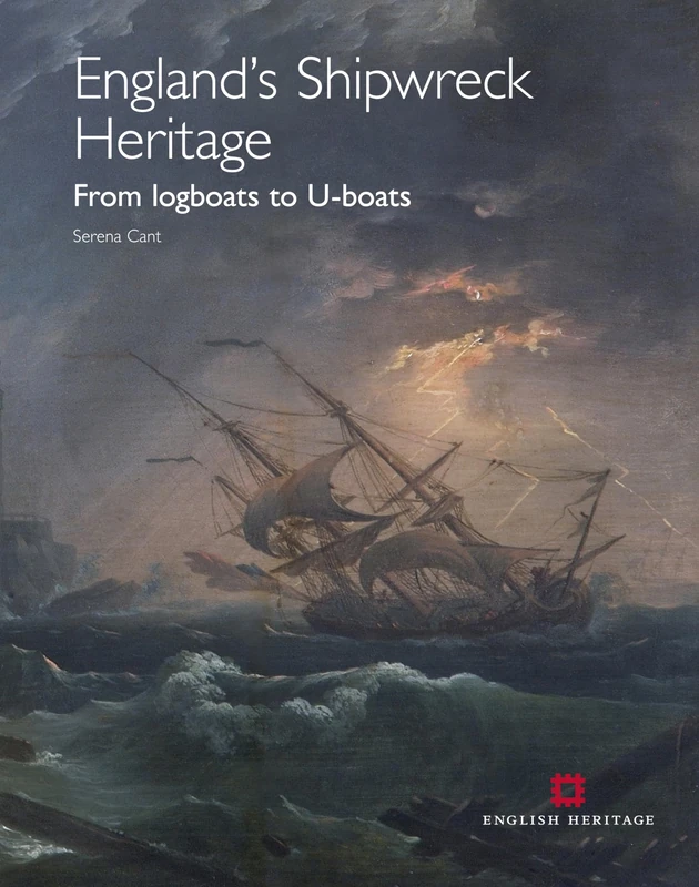 England's Shipwreck Heritage: From logboats to U-boats (English Heritage)