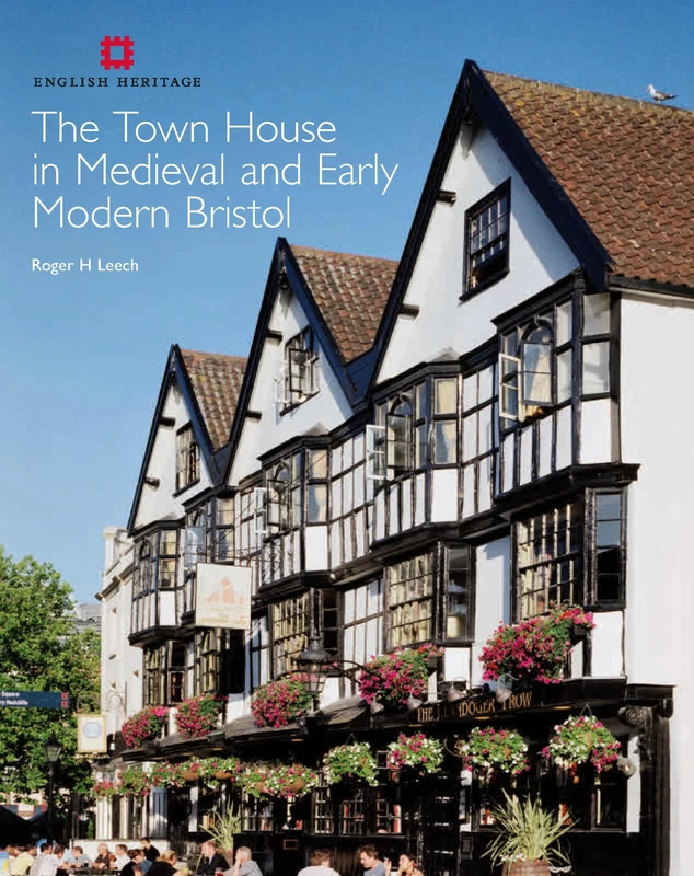 The Town House in Medieval and Early Modern Bristol: v. 1 (English Heritage)