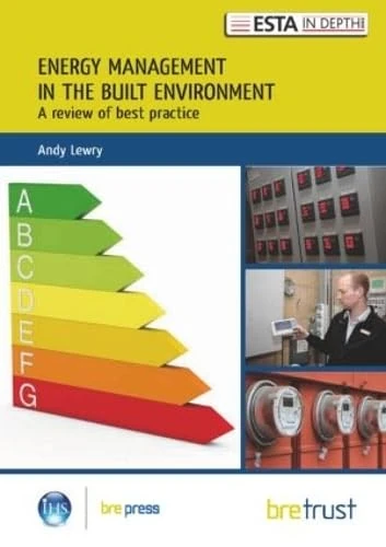 Energy Management in the Built Environment: A Review of Best Practice (Esta in Depth 3 3)