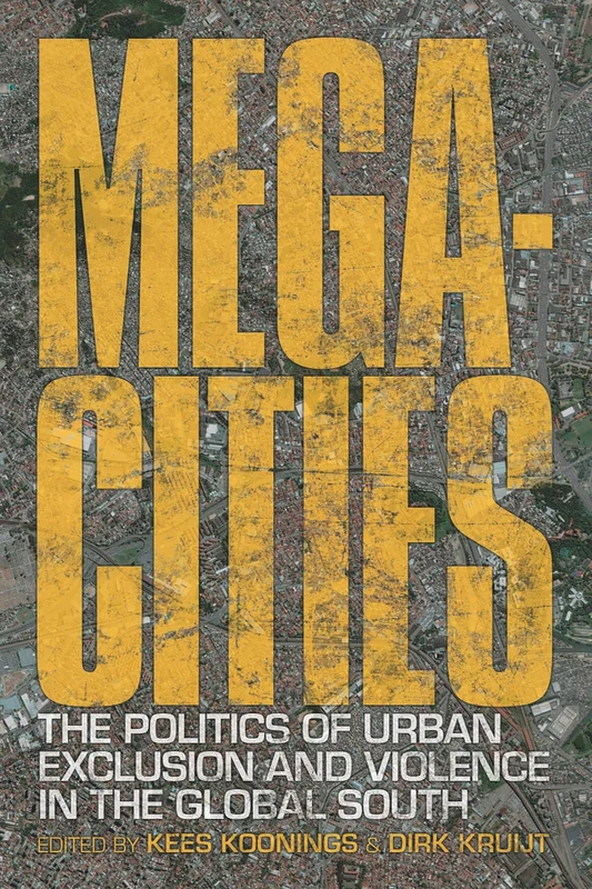 Megacities: The Politics of Urban Exclusion and Violence in the Global South