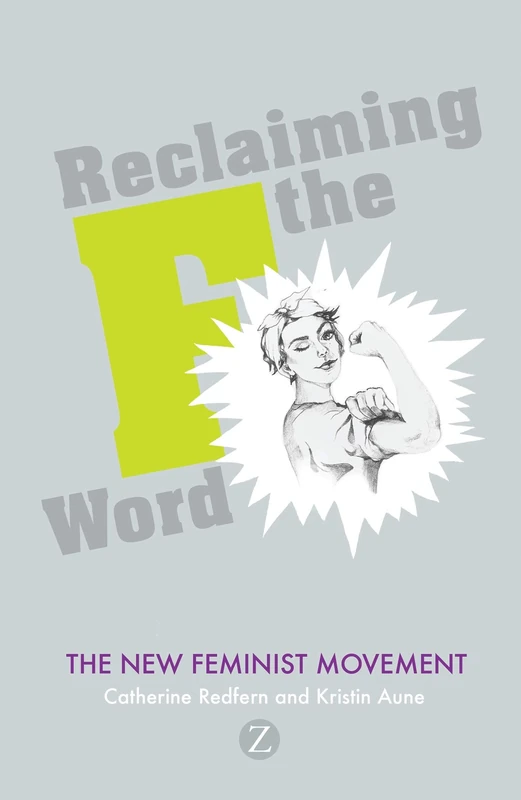 Reclaiming the F Word: Feminism Today: The New Feminist Movement