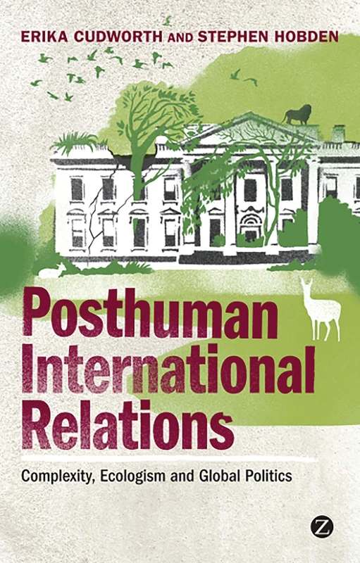 Posthuman International Relations: Complexity, Ecologism and Global Politics - Image 1