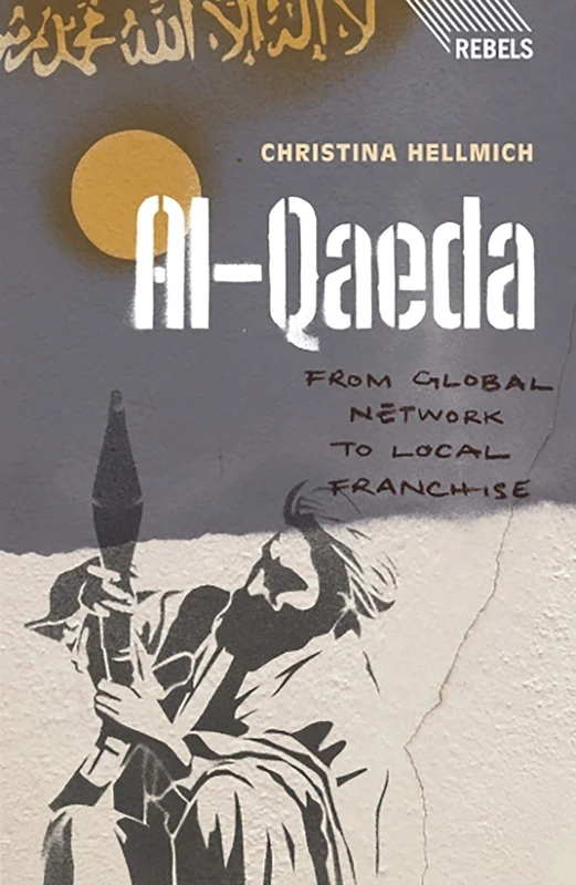 Al-Qaeda: From Global Network to Local Franchise (Rebels)