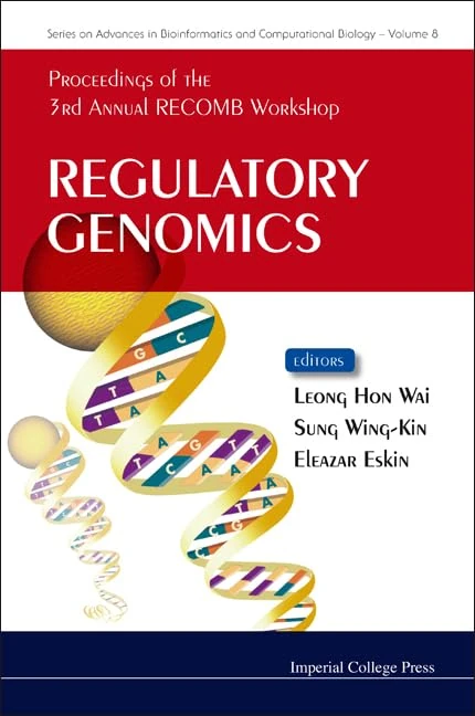 REGULATORY GENOMICS - PROCEEDINGS OF THE 3RD ANNUAL RECOMB WORKSHOP: 8 (Series On Advances In Bioinformatics And Computational Biology)