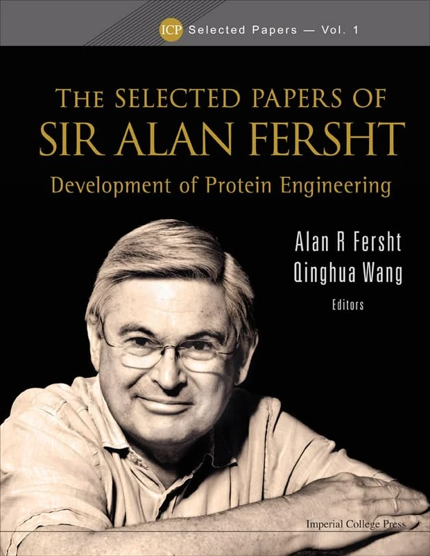 Selected Papers Of Sir Alan Fersht, The: Development Of Protein Engineering: 1