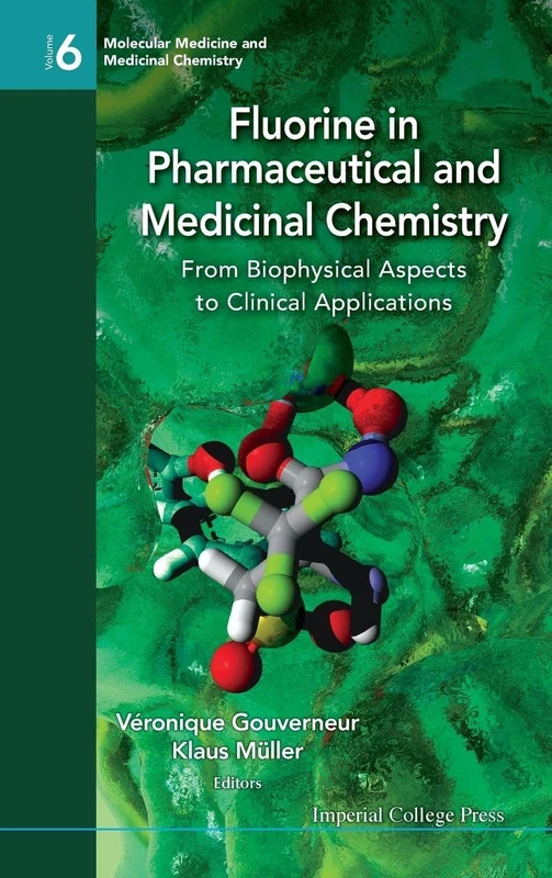 FLUORINE IN PHARMACEUTICAL AND MEDICINAL CHEMISTRY: FROM BIOPHYSICAL ASPECTS TO CLINICAL APPLICATIONS: 6 (Molecular Medicine And Medicinal Chemistry)