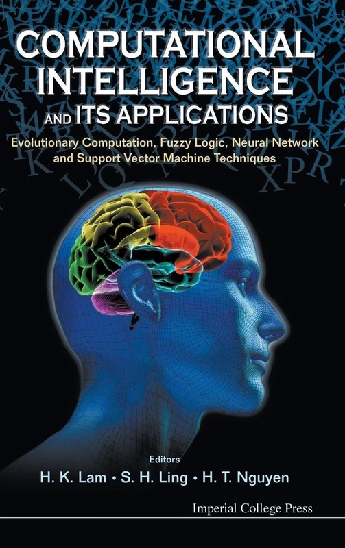Computational Intelligence And Its Applications: Evolutionary Computation, Fuzzy Logic, Neural Network And Support Vector Machine Techniques