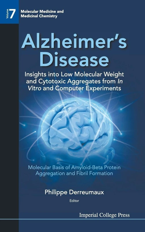 ALZHEIMER'S DISEASE: INSIGHTS INTO LOW MOLECULAR WEIGHT AND CYTOTOXIC AGGREGATES FROM IN VITRO AND COMPUTER EXPERIMENTS - MOLECULAR BASIS OF ... (Molecular Medicine And Medicinal Chemistry)