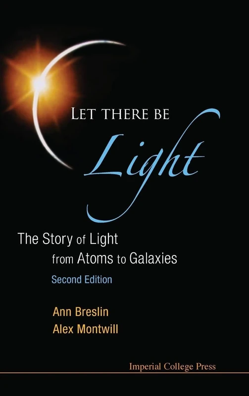 Let There Be Light: The Story of Light from Atoms to Galaxies, 2nd Edition