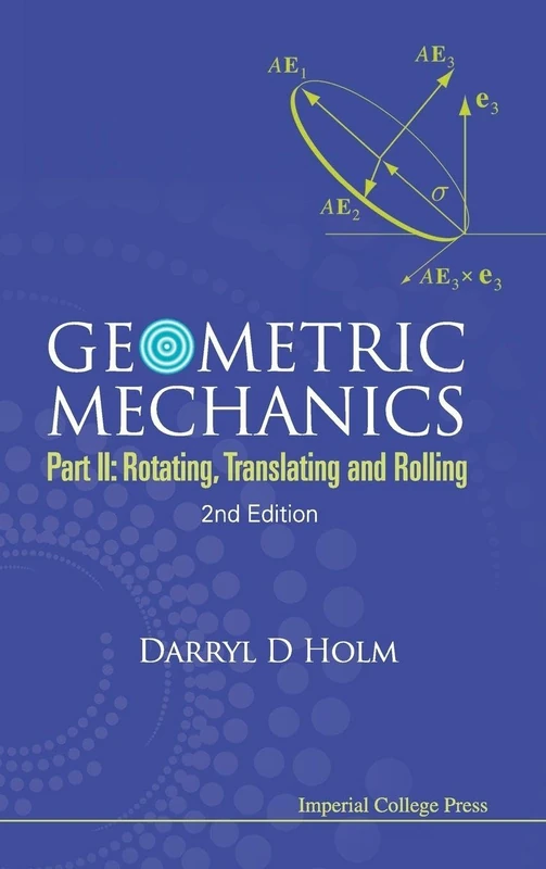 Geometric Mechanics: Part II: Rotating, Translating and Rolling (2nd Edition)