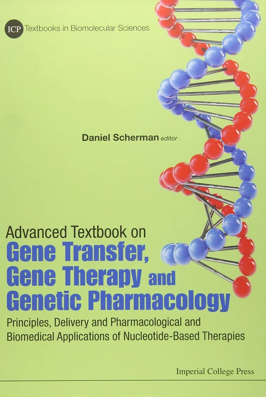 ADVANCED TEXTBOOK ON GENE TRANSFER, GENE THERAPY AND GENETIC PHARMACOLOGY: PRINCIPLES, DELIVERY AND PHARMACOLOGICAL AND BIOMEDICAL APPLICATIONS OF ... 1 (Icp Textbooks In Biomolecular Sciences)
