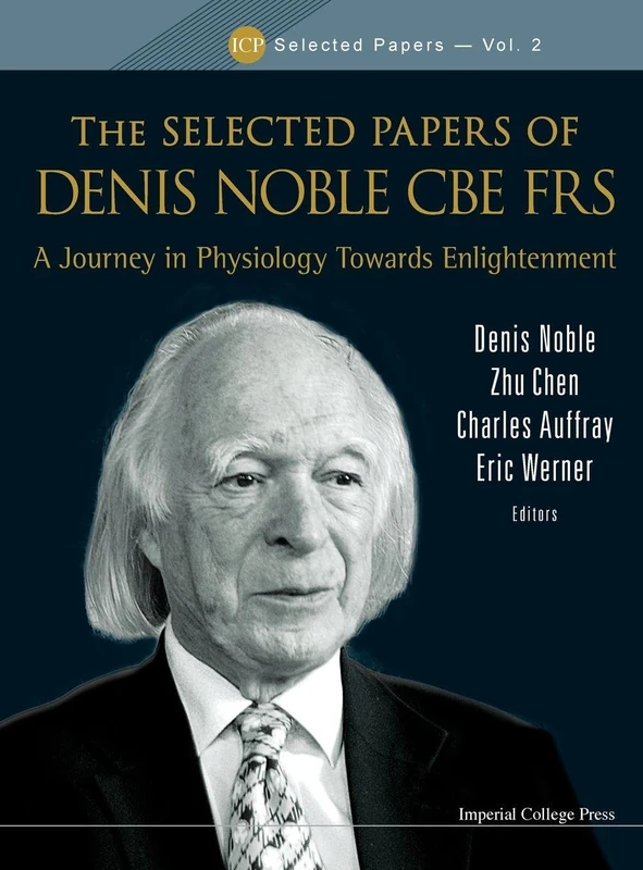 SELECTED PAPERS OF DENIS NOBLE CBE FRS, THE: A JOURNEY IN PHYSIOLOGY TOWARDS ENLIGHTENMENT: 2
