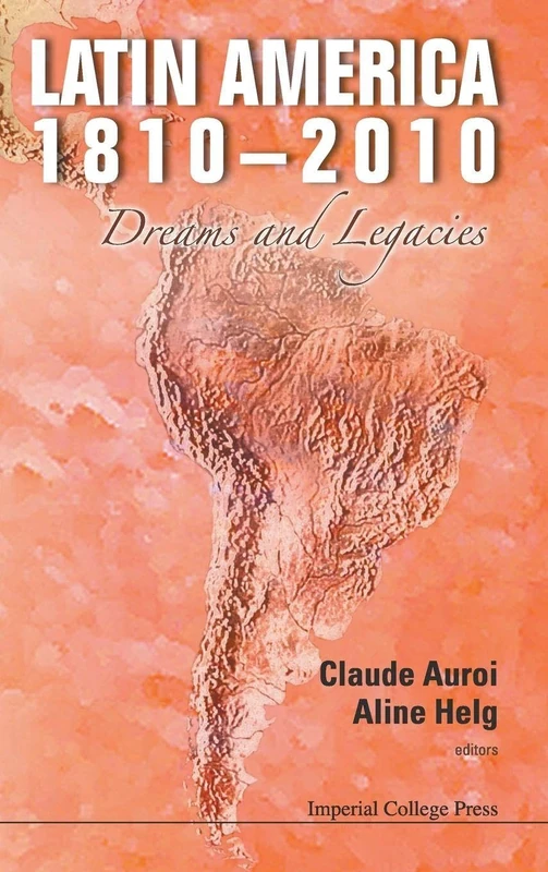 LATIN AMERICA 1810-2010: DREAMS AND LEGACIES
