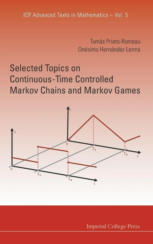 SELECTED TOPICS ON CONTINUOUS-TIME CONTROLLED MARKOV CHAINS AND MARKOV GAMES: 5 (Icp Advanced Texts In Mathematics)
