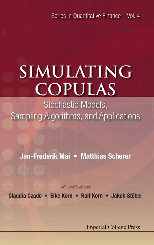 Simulating Copulas: Stochastic Models, Sampling Algorithms, And Applications: STOCH MODEL, SAMPL..: 4 (SERIES IN QUANTITATIVE FINANCE)