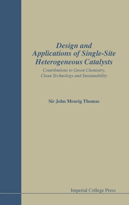 Design and Applications of Single-Site Heterogeneous Catalysts: Contributions to Green Chemistry, Clean Technology and Sustainability (Catalytic Science Series)