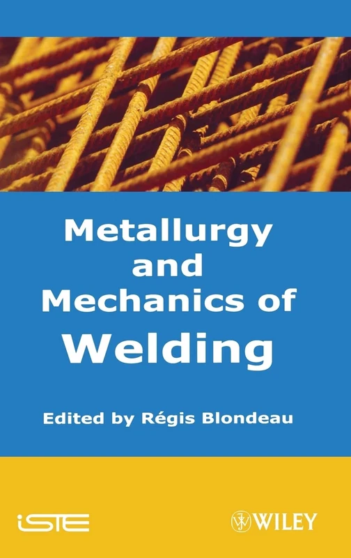 Metallurgy and Mechanics of Welding: Processes and Industrial Applications