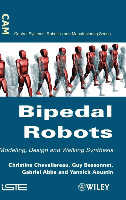 Bipedal Robots: Modeling, Design and Walking Synthesis: 356 (Iste)