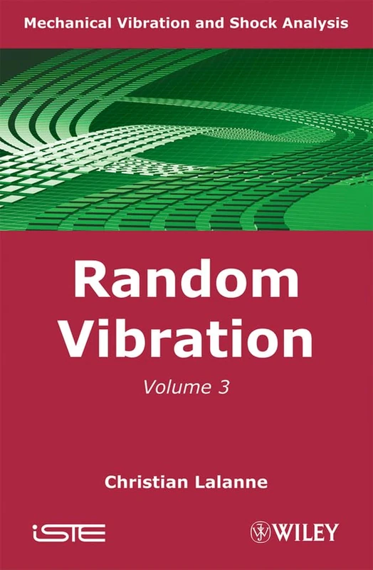 Mechanical Vibration and Shock Analysis: Random Vibration: 3 (ISTE)