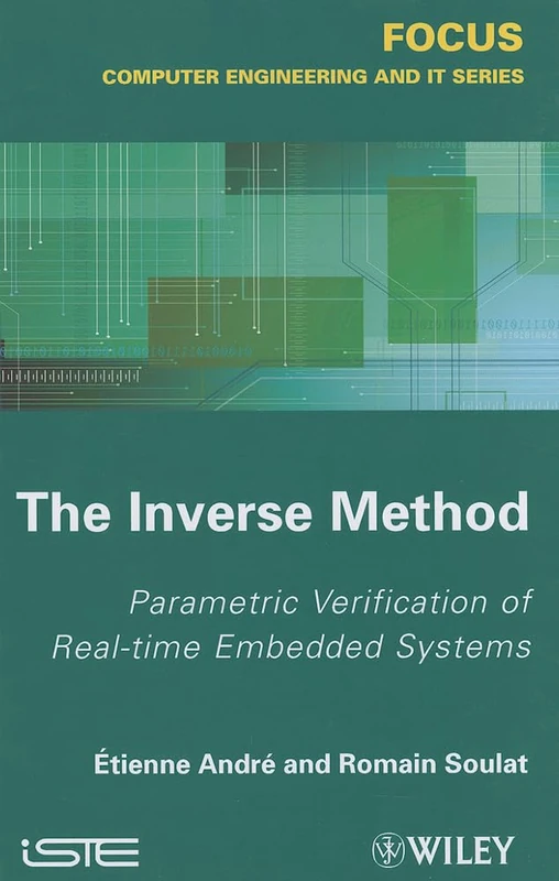 The Inverse Method: Parametric Verification of Real-time Unbedded Systems (Focus Computer Engineering and IT) - Image 1