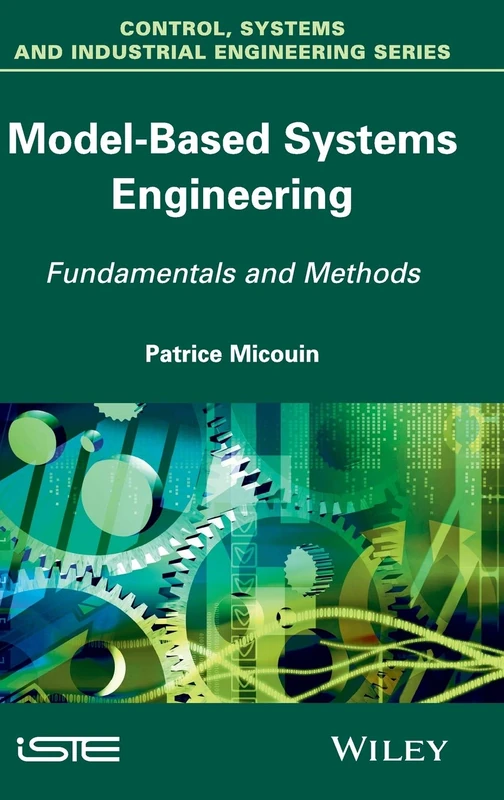 Model Based Systems Engineering: Fundamentals and Methods (Control, Systems and Industrial Engineering Series)