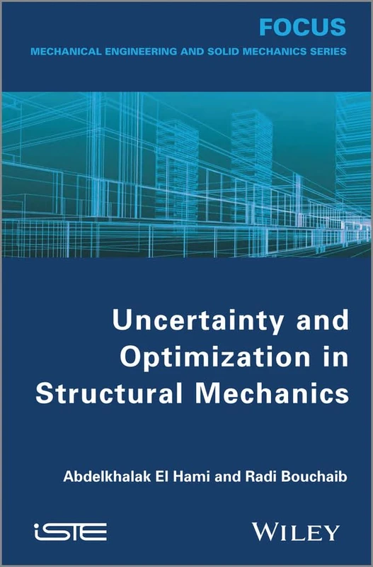 Uncertainty and Optimization in Structural Mechanics (Focus Series in Mechanical Engineering and Solid Mechanics)