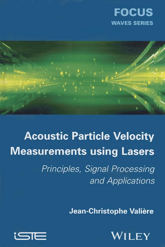 Acoustic Particle Velocity Measurements Using Lasers: Principles, Signal Processing and Applications (Focus)