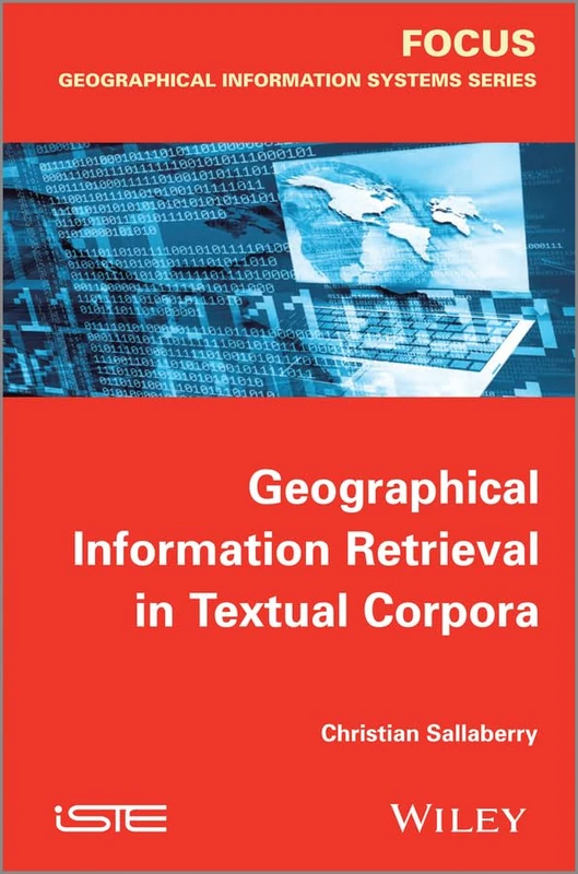 Geographical Information Retrieval in Textual Corpora (Focus)