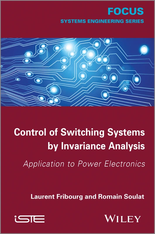 Control of Switching Systems by Invariance Analysis: Applcation to Power Electronics (Focus (Wiley))