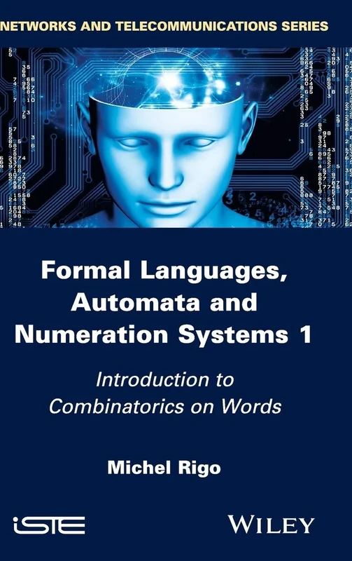 Formal Languages, Automata and Numeration Systems 1: Introduction to Combinatorics on Words (Networks and Telecommunications)