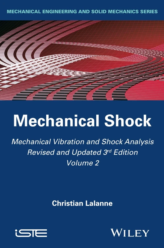 Mechanical Vibration and Shock Analysis, Mechanical Shock (Mechanical Vibration and Shock Analysis, Volume 2)