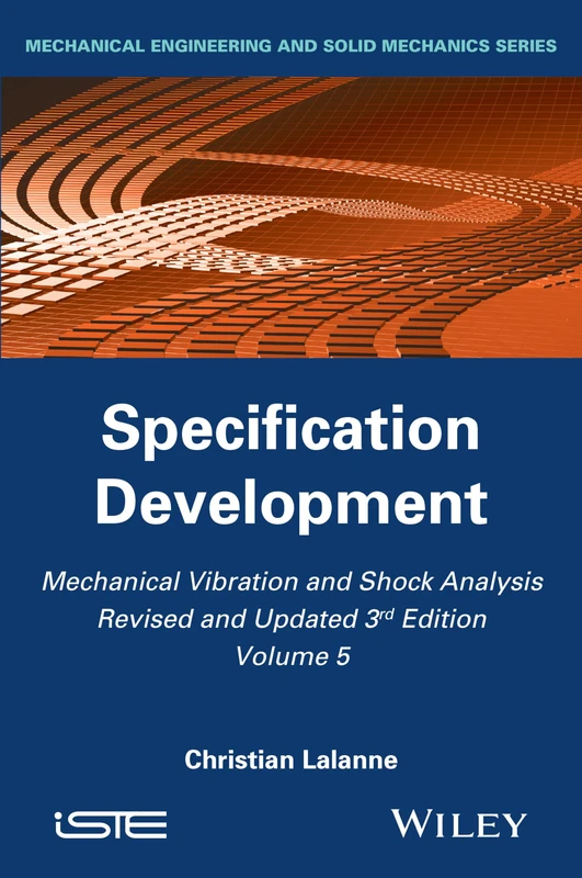 Mechanical Vibration and Shock Analysis, Specification Development (Mechanical Vibration and Shock Analysis, Volume 5)