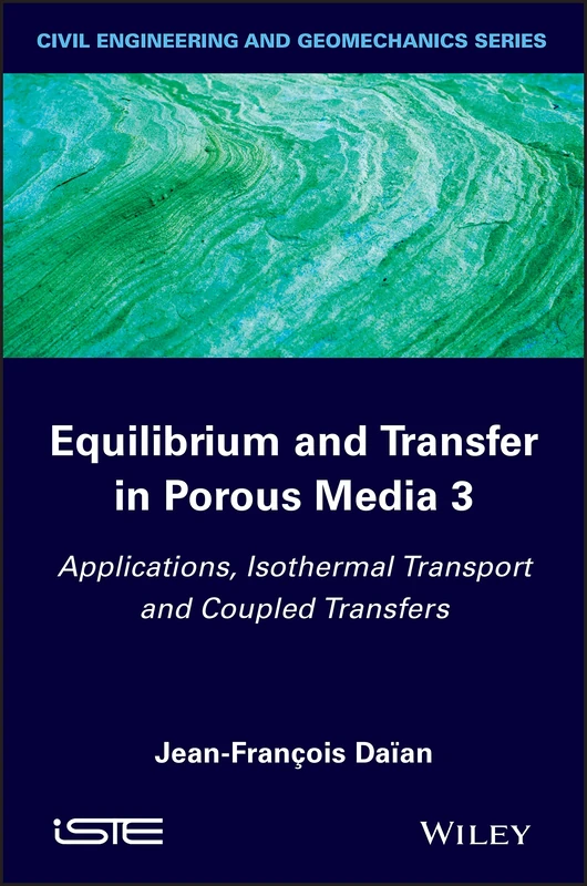 Equilibrium and Transfer in Porous Media 3: Applications, Isothermal Transport and Coupled Transfers (Iste)