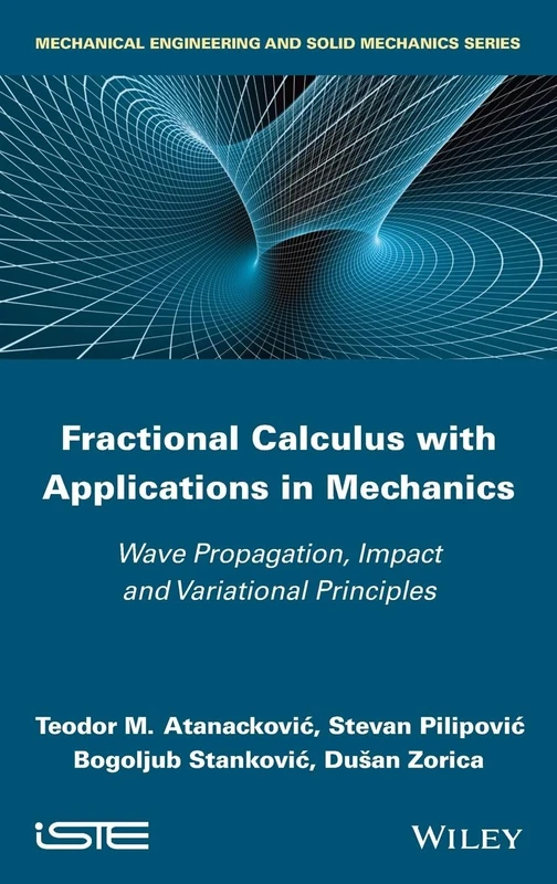 Fractional Calculus with Applications in Mechanics: Wave Propagation, Impact and Variational Principles (Mechanical Engineering and Solid Mechanics)