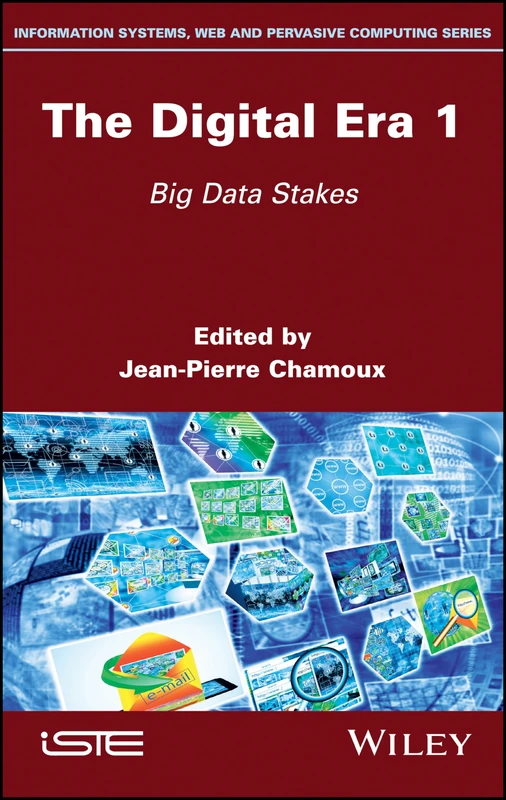 The Digital Era 1: Big Data Stakes (Information Systems, Web and Pervasive Computing)