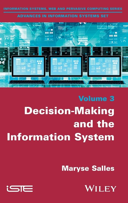 Decision-Making and the Information System (Information Systems, Web and Pervasive Computing: Advances in Information Systems, 3)