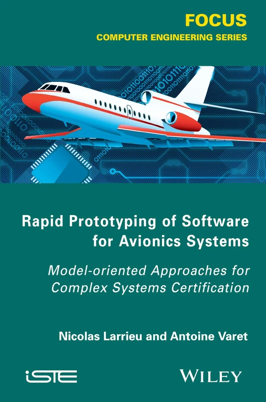 Rapid Prototyping Software for Avionics Systems: Model-oriented Approaches for Complex Systems Certification (Iste)
