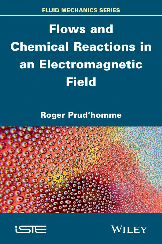 Flows and Chemical Reactions in an Electromagnetic Field (Iste)