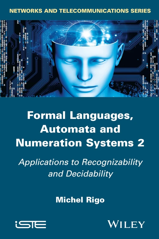 Formal Languages, Automata and Numeration Systems 2: Applications to Recognizability and Decidability (Iste)