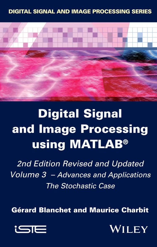 Digital Signal and Image Processing using MATLAB, Volume 3: Advances and Applications, The Stochastic Case (Iste)