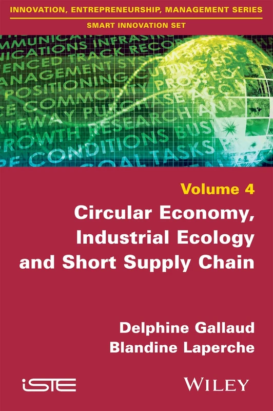Circular Economy, Industrial Ecology and Short Supply Chain: Towards Sustainable Territories (Innovation, Entrepreneurship, Management: Smart Innovation Set, 4)