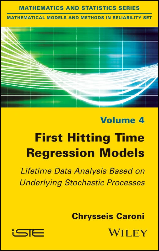First Hitting Time Regression Models: Lifetime Data Analysis Based on Underlying Stochastic Processes: 4 (Mathematical Models and Methods in Reliability Set)