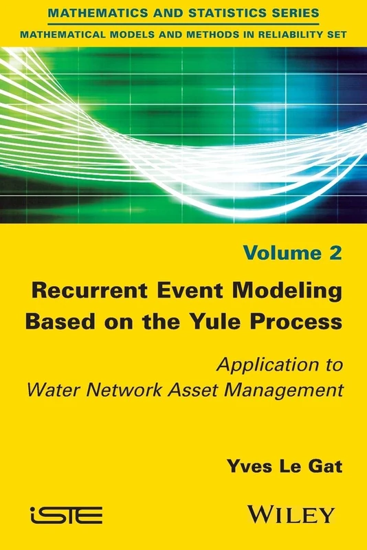 Recurrent Event Modeling Based on the Yule Process: Application to Water Network Asset Management (Mathematics and Statistics: Mathematical Models and Methods in Reliability Set) - Image 1