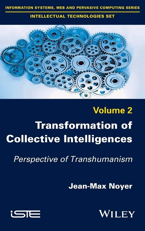Transformation of Collective Intelligences: Perspective of Transhumanism (Information Systems, Web and Pervasive Computing: Intellectual Technologies, 2)