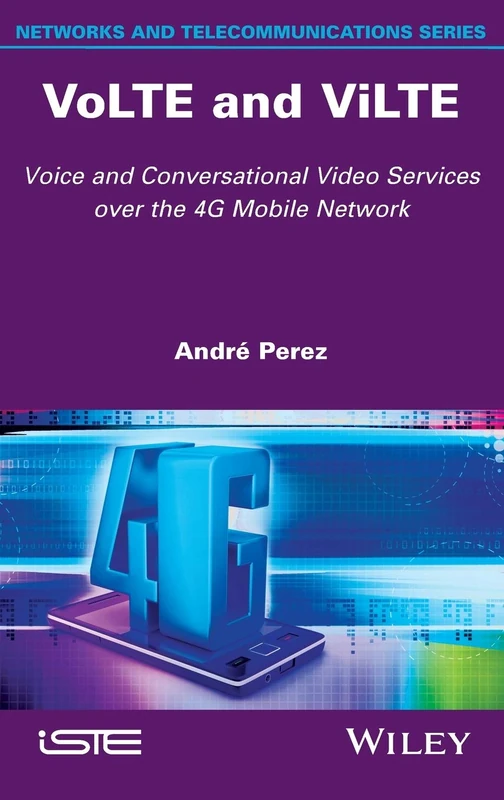 VoLTE and ViLTE: Voice and Conversational Video Services over the 4G Mobile Network (Networks and Telecommunications Series)