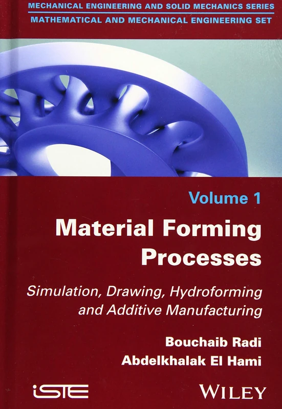 Material Forming Processes: Simulation, Drawing, Hydroforming and Additive Manufacturing: 1 (Matematical and Mechanical Engineering Set)