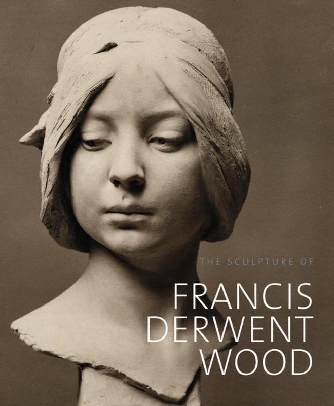 Sculpture of Francis Derwent Wood (The British Sculptors and Sculpture Series)
